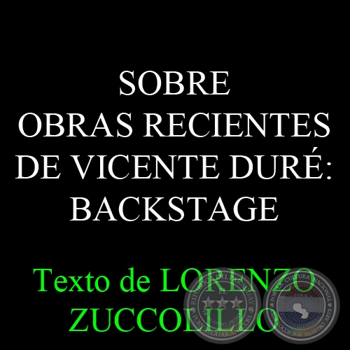 SOBRE OBRAS RECIENTES DE VICENTE DUR: BACKSTAGE - Texto de LORENZO ZUCCOLILLO 