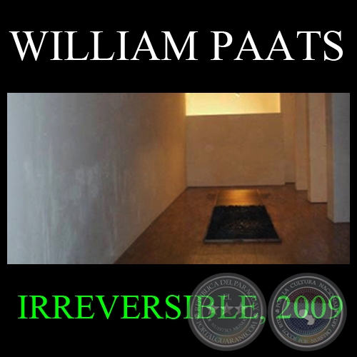 IRREVERSIBLE, 2009 - Instalacin de WILLIAM PAATS