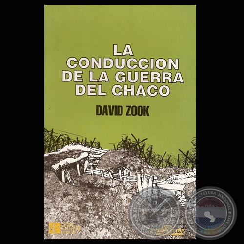 LA CONDUCCIN DE LA GUERRA DEL CHACO - Por DAVID ZOOK - Tapa: ROBERTO GOIRIZ