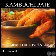 KAMBUCHI PAJE -EL EMBRUJO DE LOS CÁNTAROS-, 2012 (Documental - Dirección: DANIEL RAMÍREZ)