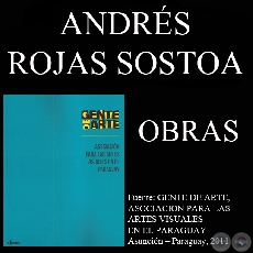 ANDRS ROJAS SOSTOA, OBRAS (GENTE DE ARTE, 2011)