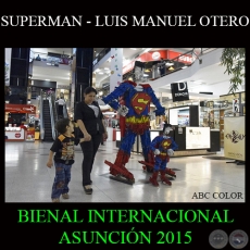 SUPERMAN, 2015 – LUIS MANUEL OTERO - BIA - BIENAL INTERNACIONAL DE ASUNCIÓN