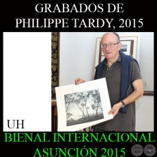 GRABADOS DE PHILIPPE TARDY, 2015 - BIENAL INTERNACIONAL DE ARTE DE ASUNCIN