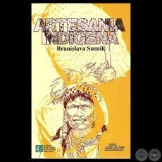 ARTESANÍA INDÍGENA - Ensayo de BRANISLAVA SUSNIK - Tapa de ROBERTO GOIRIZ)