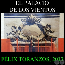 EL PALACIO DE LOS VIENTOS, 2013 - Obras de FLIX TORANZOS