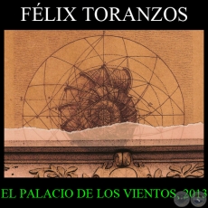 EL PALACIO DE LOS VIENTOS, 2013 - Obras de FLIX TORANZOS