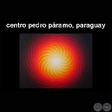 CENTRO PEDRO PRAMO, PARAGUAY, 2007 - Obras de ENRIQUE CAREAGA