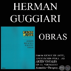 HERMAN GUGGIARI, OBRAS (GENTE DE ARTE, 2011)