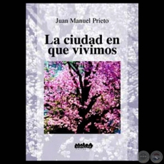 LA CIUDAD EN QUE VIVIMOS, 2001 - Por JUAN MANUEL PRIETO