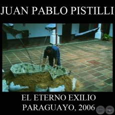 EL ETERNO EXILIO PARAGUAYO, 2006 - Instalacin de JUAN PABLO PISTILLI