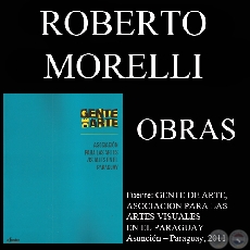 ROBERTO MORELLI, OBRAS (GENTE DE ARTE, 2011)