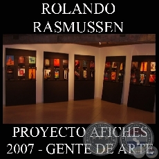 OBRAS DE ROLANDO RASMUSSEN, 2007 (PROYECTO AFICHES de GENTE DE ARTE)
