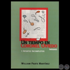 UN TIEMPO EN CORONEL OVIEDO Y APUNTES INCOMPLETOS, 2008 - Por WILLIAM PAATS