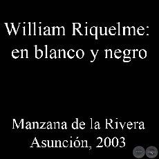 WILLIAM RIQUELME: EN BLANCO Y NEGRO - Ao 2003