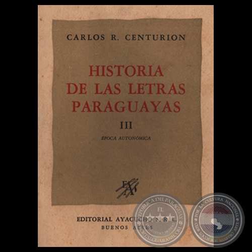 HISTORIA DE LAS LETRAS PARAGUAYAS  TOMO III (Estudios de CARLOS R. CENTURIN)