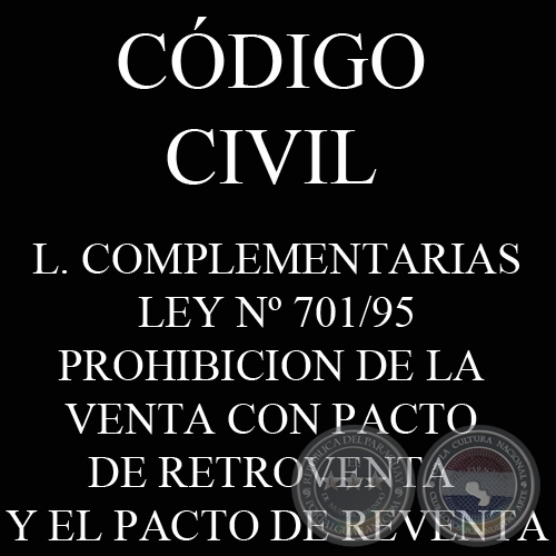 CDIGO CIVIL - LEYES COMPLEMENTARIAS: LEY N 701/95 - PROHIBICION DE LA VENTA CON PACTO DE RETROVENTA Y EL PACTO DE REVENTA