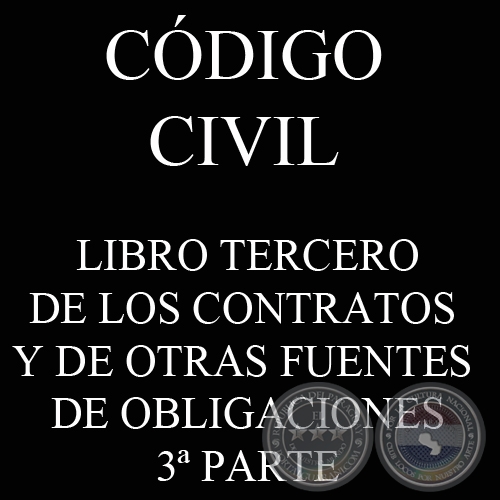 CDIGO CIVIL - LEY N 1.183 - LIBRO III: DE LOS CONTRATOS Y DE OTRAS FUENTES DE OBLIGACIONES - 3 PARTE