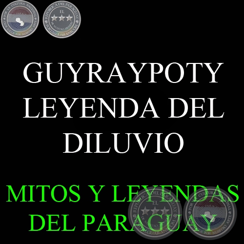 GUYRAYPOTY - LEYENDA DEL DILUVIO Y LA DESTRUCCIN DE LA TIERRA