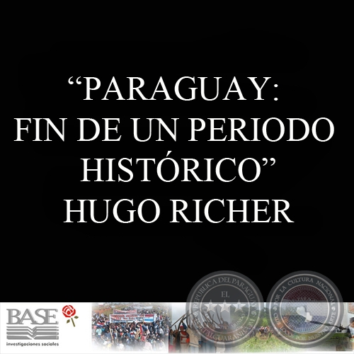 PARAGUAY: FIN DE UN PERIODO HISTRICO (HUGO RICHER)