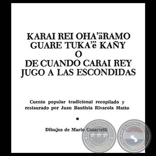 DE CUANDO KARAI REY JUG A LAS ESCONDIDAS (Cuento popular tradicional recopilado y restaurado por JUAN BAUTISTA RIVAROLA MATTO)