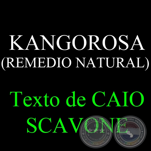 KANGOROSA (REMEDIO NATURAL) - Texto de CAIO SCAVONE