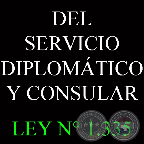 LEY N 1.335 - DEL SERVICIO DIPLOMTICO Y CONSULAR DE LA REPBLICA DEL PARAGUAY 