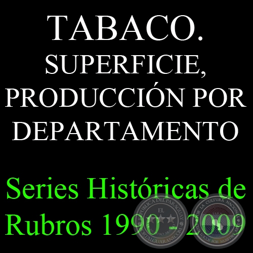 TABACO. SUPERFICIE, PRODUCCIN POR DEPARTAMENTO 1990 - 2009