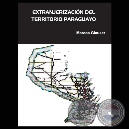 EXTRANJERIZACIN DEL TERRITORIO PARAGUAYO (MARCOS GLAUSER)