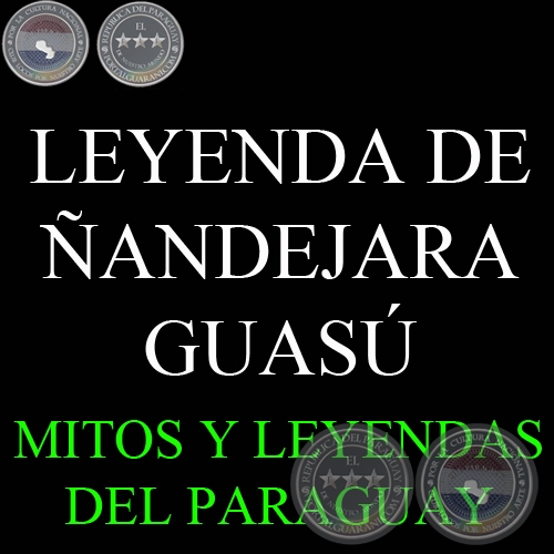 LEYENDA DEL ÑANDEJARA GUASÚ O SEÑOR DE LOS MILAGROS DE CAPILLA GUASÚ, HOY PIRIBEBUY - Versión de DIONISIO M. GONZÁLEZ TORRES