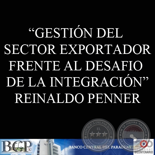 GESTIN DEL SECTOR EXPORTADOR FRENTE AL DESAFIO DE LA INTEGRACIN (REINALDO PENNER)