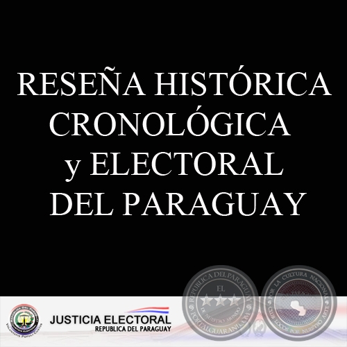 RESEA HISTRICA CRONOLGICA  y ELECTORAL DEL PARAGUAY
