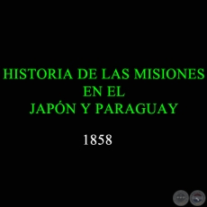 HISTORIA DE LAS MISIONES EN EL JAPON Y PARAGUAY - 1857 - Escrita en ingls por C. M. CADELL