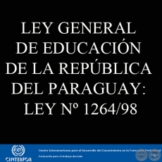 LEY GENERAL DE EDUCACIÓN DE LA REPÚBLICA DEL PARAGUAY: LEY Nº 1264/98