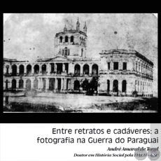 ENTRE RETRATOS E CADVERES: A FOTOGRAFIA NA GUERRA DO PARAGUAI (ANDR AMARAL DE TORAL)