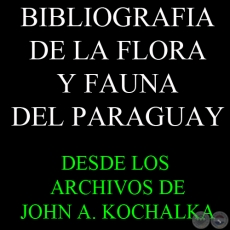 BIBLIOGRAFÍA DE LA FLORA Y FAUNA DEL PARAGUAY - JOHN A. KOCHALKA
