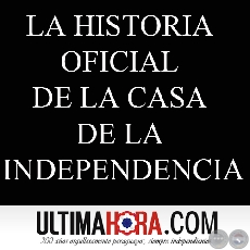 CASA DE LA INDEPENDENCIA - IMGENES E HISTORIA (Diario ULTIMA HORA)