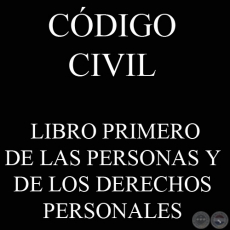CÓDIGO CIVIL - LEY N° 1.183 - LIBRO I: DE LAS PERSONAS Y DE LOS DERECHOS PERSONALES 