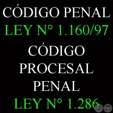 CÓDIGO PENAL LEY N° 1.160/97 - CÓDIGO PROCESAL PENAL LEY N° 1.286