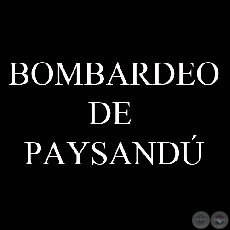 BOMBARDEO DE PAYSANDÚ, 1865 (Colecciones de JAVIER YUBI)