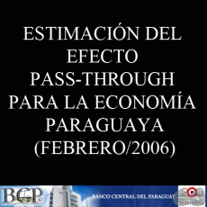 ESTIMACIÓN DEL EFECTO PASS-THROUGH PARA LA ECONOMÍA PARAGUAYA, 2006 - BERNARDO D. ROJAS, NATHALIA RODRÍGUEZ y MARÍA JOSÉ PATIÑO