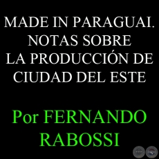 MADE IN PARAGUAI. NOTAS SOBRE LA PRODUCCI�N DE CIUDAD DEL ESTE - Por FERNANDO RABOSSI 