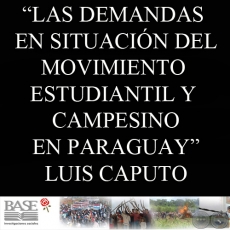 LAS DEMANDAS EN SITUACIÓN DEL MOVIMIENTO ESTUDIANTIL Y CAMPESINO EN PARAGUAY (LUIS CAPUTO)