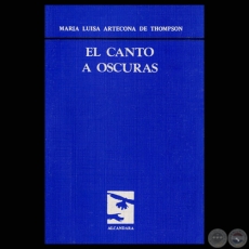 EL CANTO A OSCURAS, 1986 - Poemario de MARA LUISA ARTECONA DE THOMPSON