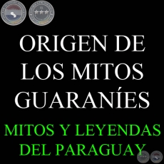ORIGEN DE LOS MITOS GUARANES - Compilación de OSCAR ALBERTO CABRERA