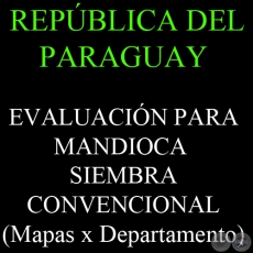 REPÚBLICA DEL PARAGUAY - EVALUACIÓN PARA MANDIOCA - SIEMBRA CONVENCIONAL
