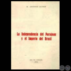 LA INDEPENDENCIA DEL PARAGUAY Y EL IMPERIO DEL BRASIL (Autor: ANTONIO RAMOS)