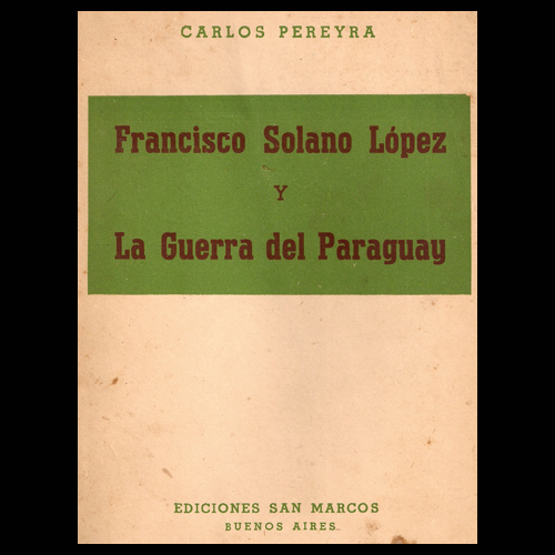 carlos pereyra francisco solano lopez y guerra del paraguay portalguarani