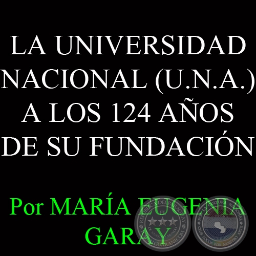LA UNIVERSIDAD NACIONAL A LOS 124 AOS DE SU FUNDACIN - Por MARA EUGENIA GARAY -  Domingo, 15 de Setiembre de 2013
