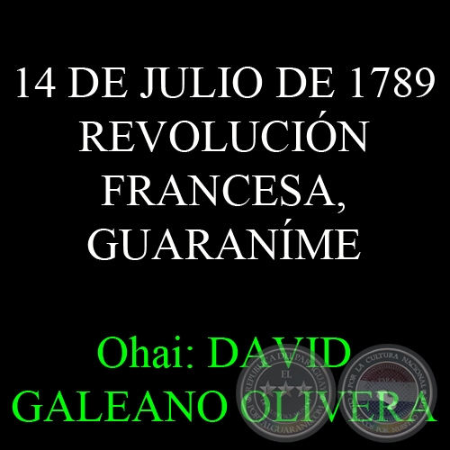 14 DE JULIO DE 1789: REVOLUCIÓN FRANCESA, GUARANÍME - Ohai: DAVID GALEANO OLIVERA