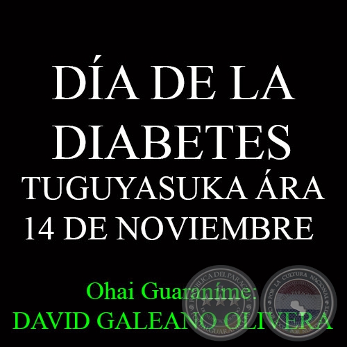 DÍA DE LA DIABETES - 14 DE NOVIEMBRE - Ohai Guaraníme: DAVID GALEANO OLIVERA